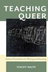 9780822964575-0822964570-Teaching Queer: Radical Possibilities for Writing and Knowing (Composition, Literacy, and Culture)