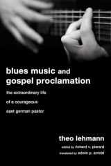 9781556355448-1556355440-Blues Music and Gospel Proclamation: The Extraordinary Life of a Courageous East German Pastor