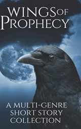 9781732781429-1732781427-Wings of Prophecy: A Multi-Genre Short Story Collection