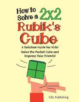 9781725882171-1725882175-How to Solve a 2x2 Rubik's Cube: A Solution Guide for Kids! Solve the Pocket Cube and Impress Your Friends!