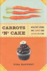 9781402778247-1402778244-Carrots 'N' Cake: Healthy Living One Carrot and Cupcake at a Time