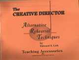 9780962430831-0962430838-The Creative Director: Alternative Rehearsal Techniques - Teaching Accessories
