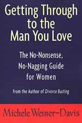 9781582380353-158238035X-Getting Through to the Man You Love: The No-Nonsense, No-Nagging Guide for Women