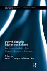 9781138286726-1138286729-Demythologizing Educational Reforms: Responses to the Political and Corporate Takeover of Education (Routledge Research in Education Policy and Politics)