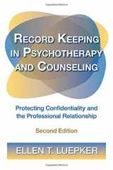 9781138129023-113812902X-Record Keeping in Psychotherapy and Counseling: Protecting Confidentiality and the Professional Relationship