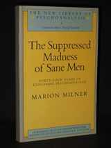 9780422616904-0422616907-Suppressed Madness of Sane Men: Forty-Four Years of Exploring Psychoanalysis (New Library of Psychoanalysis No 3)