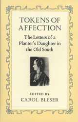 9780820317274-0820317276-Tokens of Affection: The Letters of a Planter's Daughter in the Old South (Southern Voices from the Past: Women's Letters, Diaries, and Writings Ser.)
