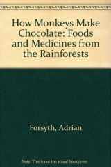 9781895688450-1895688450-How Monkeys Make Chocolate: Foods and Medicines from the Rainforests