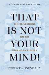 9781645470793-1645470792-That Is Not Your Mind!: Zen Reflections on the Surangama Sutra