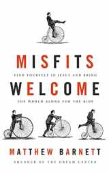 9781400206568-1400206561-Misfits Welcome: Find Yourself in Jesus and Bring the World Along for the Ride