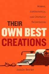 9780520300798-0520300793-Their Own Best Creations: Women Writers in Postwar Television (Feminist Media Histories) (Volume 1)