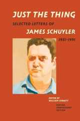 9781885983817-1885983816-Just the Thing: Selected Letters of James Schuyler, 1951-1991, Revised Anniversary Edition