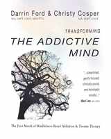 9780692938102-0692938109-Transforming the Addictive Mind: The First Month of Mindfulness-Based Addiction Therapy (MBAT)