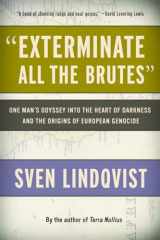 9781565843592-1565843592-"Exterminate All the Brutes": One Man's Odyssey into the Heart of Darkness and the Origins of European Genocide