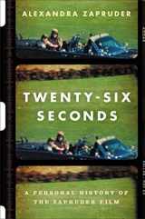 9781455574810-1455574813-Twenty-Six Seconds: A Personal History of the Zapruder Film