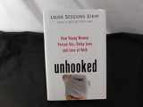 9781594489389-1594489386-Unhooked: How Young Women Pursue Sex, Delay Love and Lose at Both