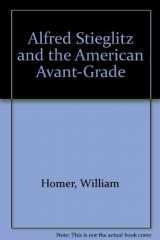 9780316814607-0316814601-Alfred Stieglitz and the American Avant-Grade