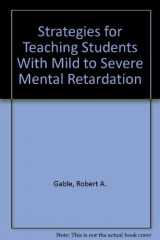 9781557661180-1557661189-Strategies for Teaching Students With Mild to Severe Mental Retardation