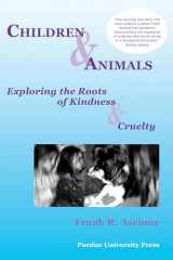 9781557533838-1557533830-Children & Animals: Exploring the Roots of Kindness & Cruelty (New Directions in the Human-Animal Bond)