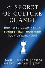 9781523004928-1523004924-The Secret of Culture Change: How to Build Authentic Stories That Transform Your Organization