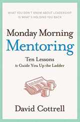 9780060888220-0060888229-Monday Morning Mentoring: Ten Lessons to Guide You Up the Ladder
