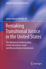 9781461452942-1461452945-Remaking Transitional Justice in the United States: The Rhetorical Authorization of the Greensboro Truth and Reconciliation Commission (Springer Series in Transitional Justice)