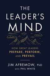 9781400225620-1400225620-The Leader's Mind: How Great Leaders Prepare, Perform, and Prevail