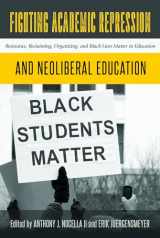 9781433133145-1433133148-Fighting Academic Repression and Neoliberal Education: Resistance, Reclaiming, Organizing, and Black Lives Matter in Education (Radical Animal Studies and Total Liberation)