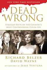 9781620878705-1620878704-Dead Wrong: Straight Facts on the Country's Most Controversial Cover-Ups