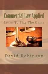 9781478390350-1478390352-Commercial Law Applied: Learn To Play The Game
