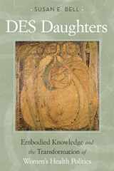9781592139194-1592139191-DES Daughters, Embodied Knowledge, and the Transformation of Women's Health Politics in the Late Twentieth Century