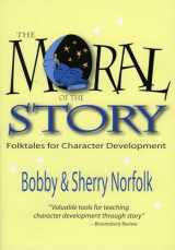 9780874837988-0874837987-Moral of the Story: Folktales for Character Development