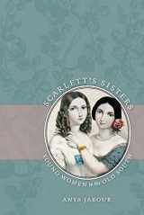 9780807859605-0807859605-Scarlett's Sisters: Young Women in the Old South