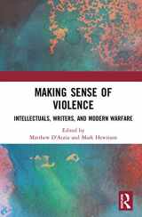 9780367534172-0367534177-Making Sense of Violence: Intellectuals, Writers, and Modern Warfare