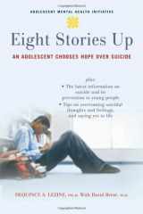 9780195325560-0195325567-Eight Stories Up: An Adolescent Chooses Hope over Suicide (Adolescent Mental Health Initiative)