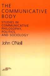 9780810108028-081010802X-The Communicative Body: Studies in Communicative Philosophy, Politics, and Sociology (Studies in Phenomenology and Existential Philosophy)