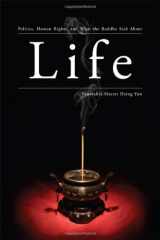 9781932293463-1932293469-Life: Politics, Human Rights, and What the Buddha Said About Life