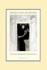 9783039105014-3039105019-Tragedy and Otherness: Sophocles, Shakespeare, Psychoanalysis