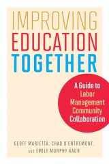 9781682530627-1682530620-Improving Education Together: A Guide to Labor-Management-Community Collaboration