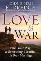 9780307730213-0307730212-Love and War: Find Your Way to Something Beautiful in Your Marriage