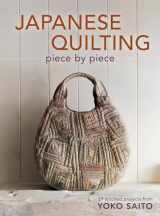 9781596688582-1596688580-Japanese Quilting Piece by Piece: 29 Stitched Projects from Yoko Saito