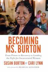 9781620972120-1620972123-Becoming Ms. Burton: From Prison to Recovery to Leading the Fight for Incarcerated Women