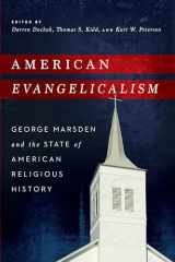 9780268158798-0268158797-American Evangelicalism: George Marsden and the State of American Religious History