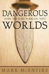 9781573124331-1573124338-Dangerous Worlds: Living and Dying in Biblical Texts