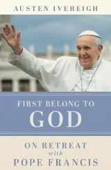 9781788126694-1788126696-First Belong to God: On Retreat with Pope Francis