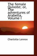 9780554456539-0554456532-The Female Quixote; Or, the Adventures of Arabella, Vol I