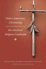 9780807871454-0807871451-Native Americans, Christianity, and the Reshaping of the American Religious Landscape