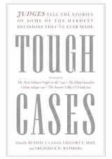 9781620973868-1620973863-Tough Cases: Judges Tell the Stories of Some of the Hardest Decisions They’ve Ever Made