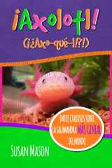 9780995570726-0995570728-Axolotl! (Spanish): Datos Curiosos Sobre La Salamanda Más Genial Del Mundo:Libro Informativo Ilustrado Para Niños (Spanish Edition)