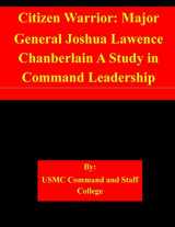 9781505366846-1505366844-Citizen Warrior: Major General Joshua Lawence Chanberlain A Study in Command Leadership